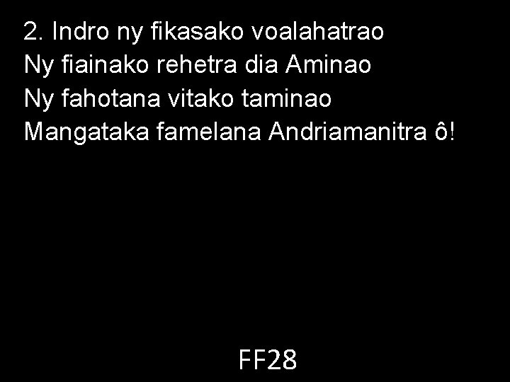 2. Indro ny fikasako voalahatrao Ny fiainako rehetra dia Aminao Ny fahotana vitako taminao