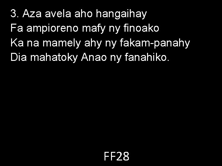 3. Aza avela aho hangaihay Fa ampioreno mafy ny finoako Ka na mamely ahy