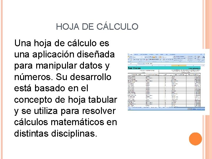 HOJA DE CÁLCULO Una hoja de cálculo es una aplicación diseñada para manipular datos