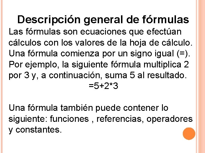 Descripción general de fórmulas Las fórmulas son ecuaciones que efectúan cálculos con los valores