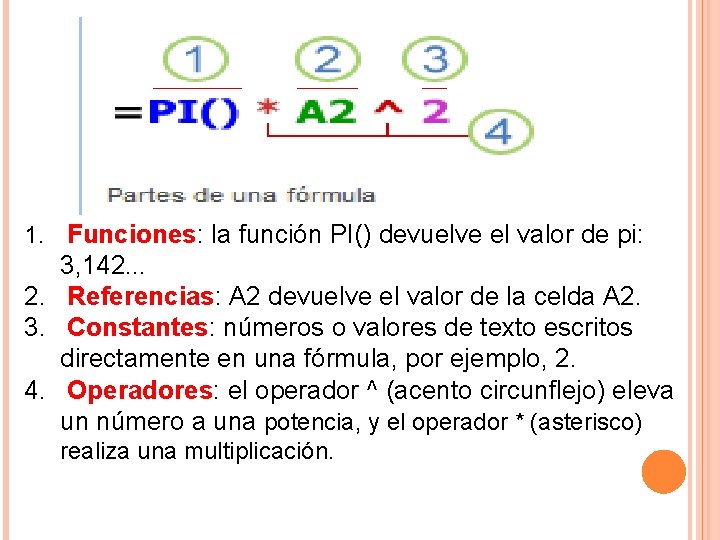 1. Funciones: la función PI() devuelve el valor de pi: 3, 142. . .