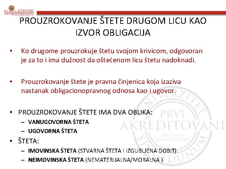 PROUZROKOVANJE ŠTETE DRUGOM LICU KAO IZVOR OBLIGACIJA • Ko drugome prouzrokuje štetu svojom krivicom,