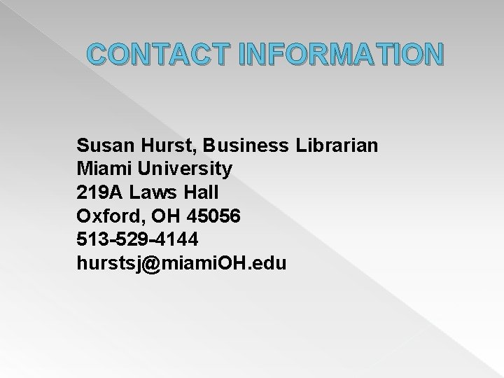 CONTACT INFORMATION Susan Hurst, Business Librarian Miami University 219 A Laws Hall Oxford, OH