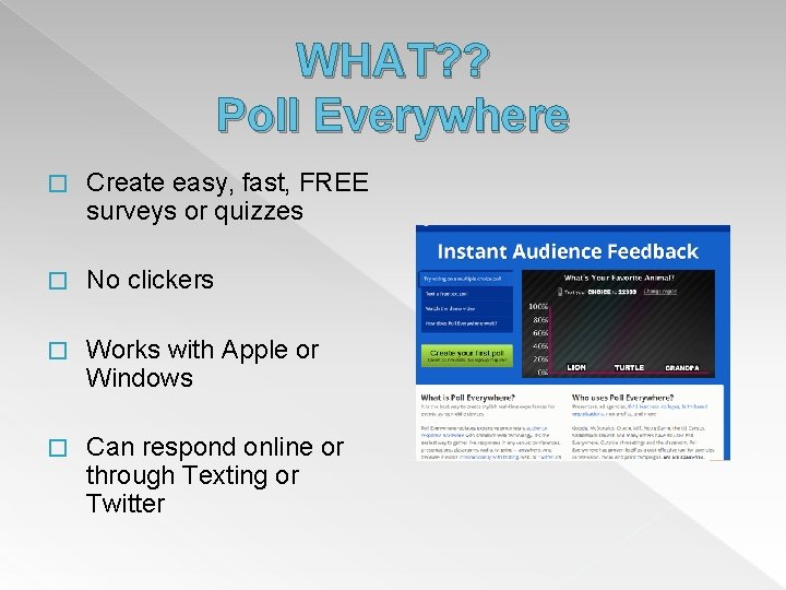 WHAT? ? Poll Everywhere � Create easy, fast, FREE surveys or quizzes � No