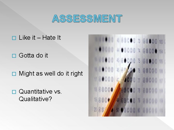 ASSESSMENT � Like it – Hate It � Gotta do it � Might as