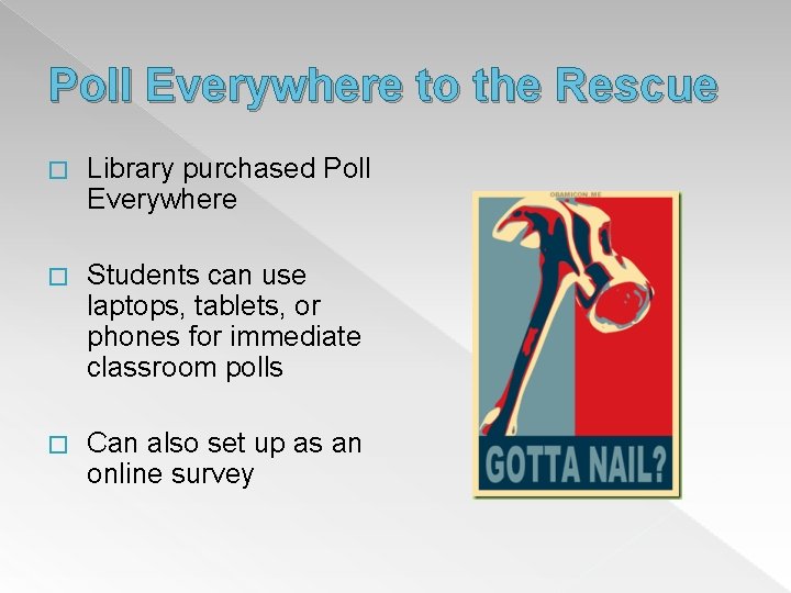 Poll Everywhere to the Rescue � Library purchased Poll Everywhere � Students can use