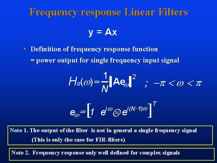 Frequency response Linear Filters y = Ax • Definition of frequency response function =