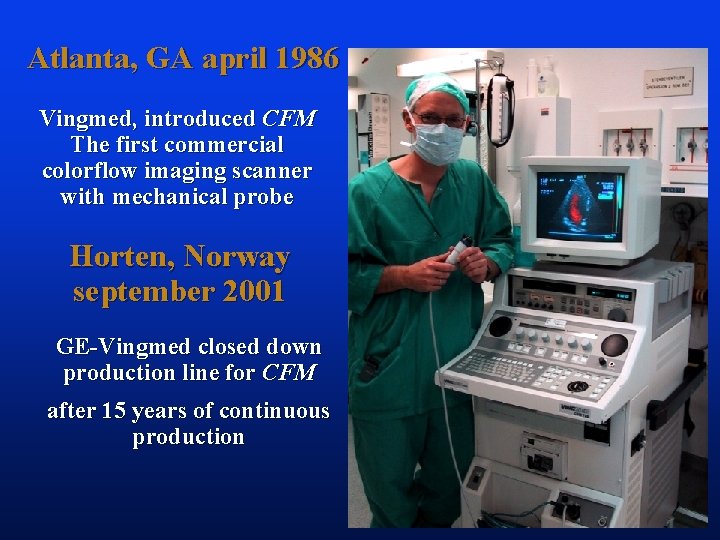 Atlanta, GA april 1986 Vingmed, introduced CFM The first commercial colorflow imaging scanner with