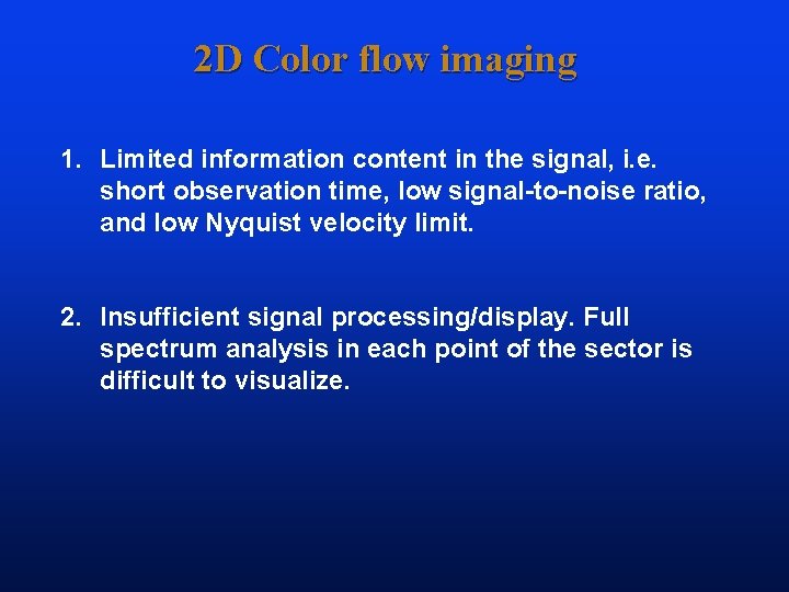 2 D Color flow imaging 1. Limited information content in the signal, i. e.