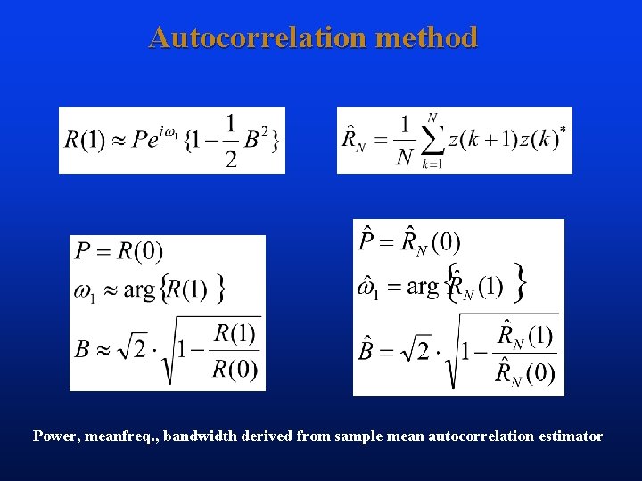 Autocorrelation method Power, meanfreq. , bandwidth derived from sample mean autocorrelation estimator 