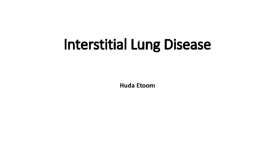 Interstitial Lung Disease Huda Etoom 
