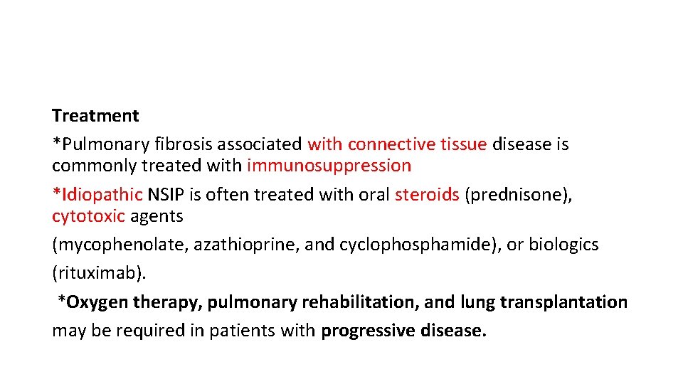 Treatment *Pulmonary fibrosis associated with connective tissue disease is commonly treated with immunosuppression *Idiopathic