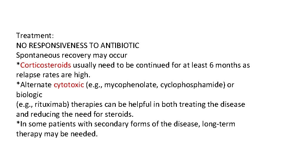 Treatment: NO RESPONSIVENESS TO ANTIBIOTIC Spontaneous recovery may occur *Corticosteroids usually need to be