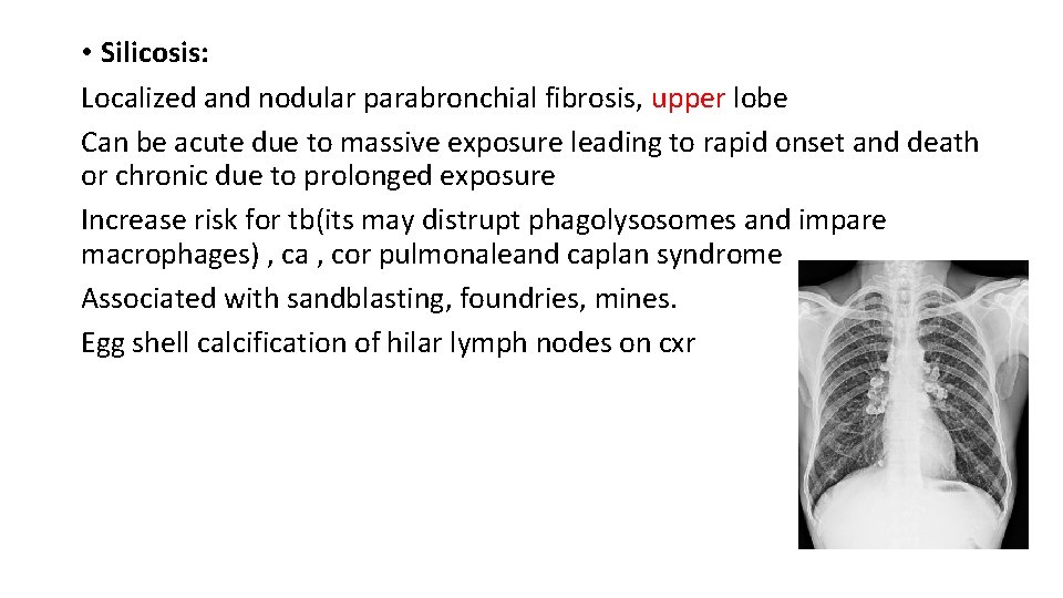  • Silicosis: Localized and nodular parabronchial fibrosis, upper lobe Can be acute due