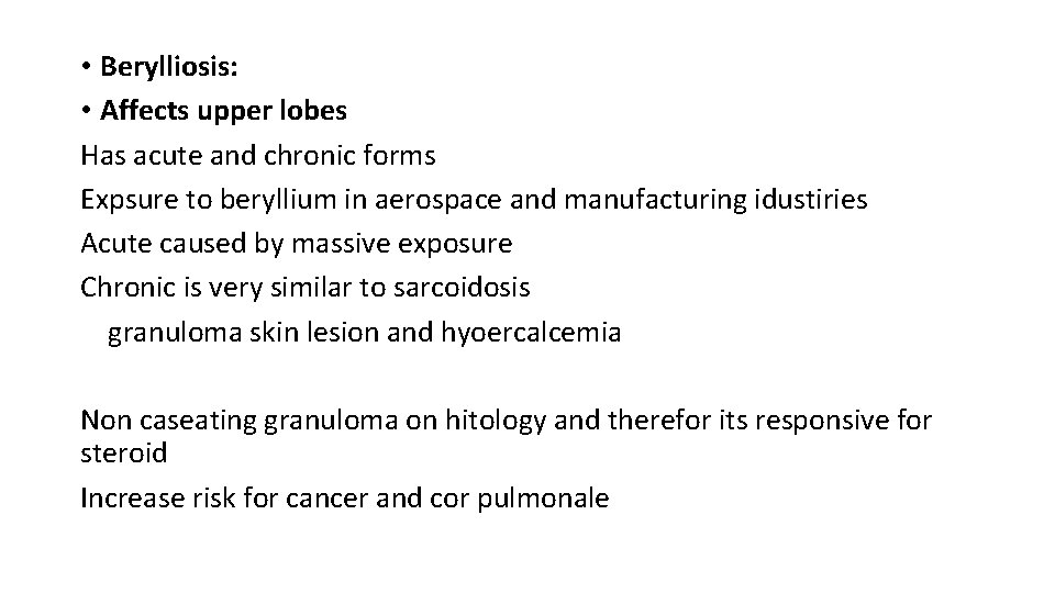  • Berylliosis: • Affects upper lobes Has acute and chronic forms Expsure to