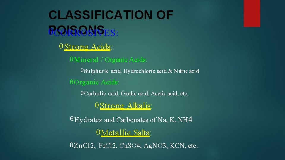 CLASSIFICATION OF POISONS CORROSIVES: Strong Acids: Mineral / Organic Acids: Sulphuric acid, Hydrochloric acid