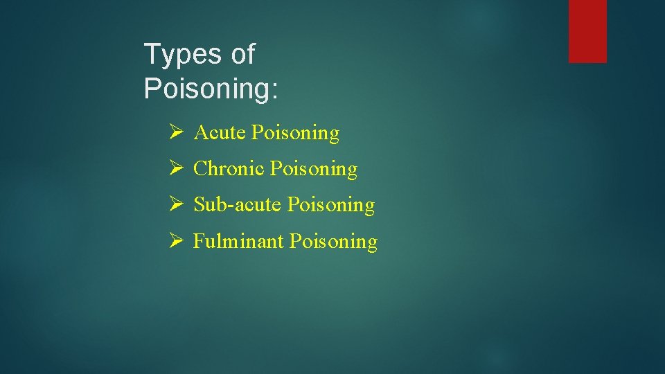 Types of Poisoning: Ø Acute Poisoning Ø Chronic Poisoning Ø Sub-acute Poisoning Ø Fulminant