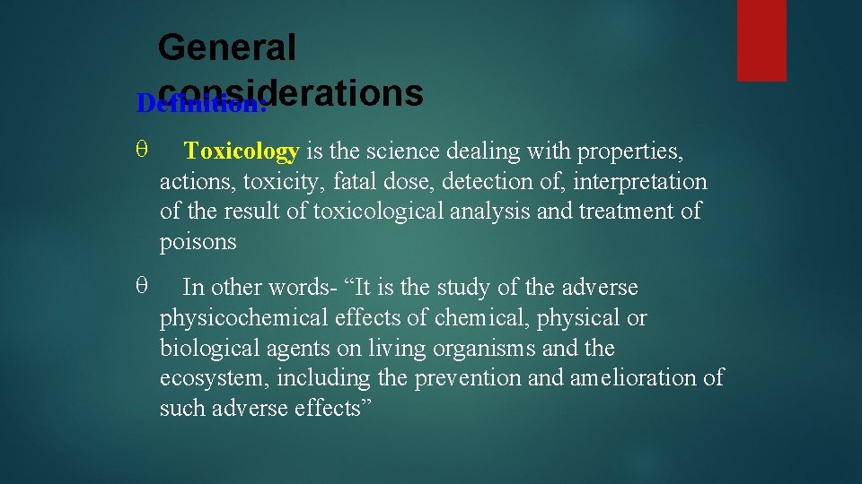 General considerations Definition: Toxicology is the science dealing with properties, actions, toxicity, fatal dose,