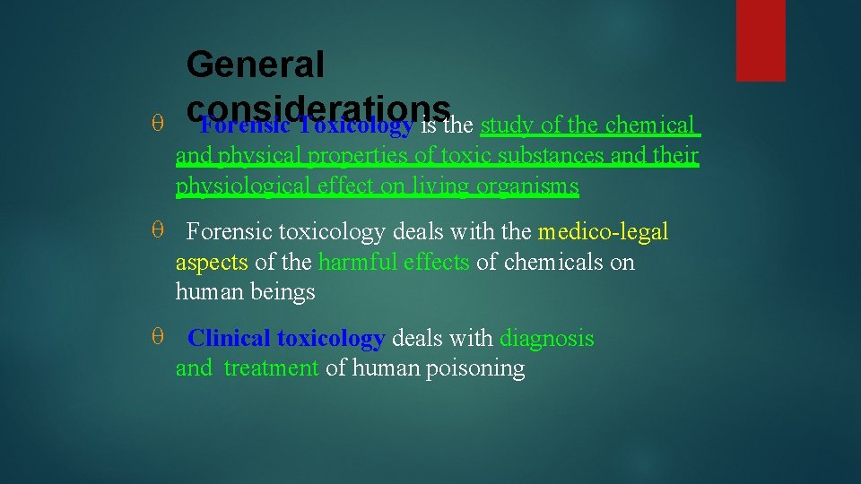  General considerations Forensic Toxicology is the study of the chemical and physical properties