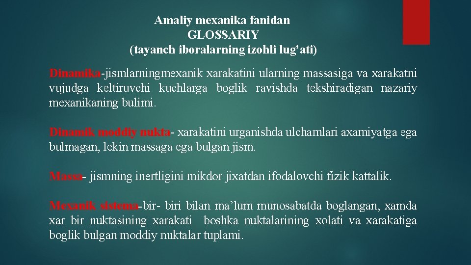 Amaliy mexanika fanidan GLOSSARIY (tayanch iboralarning izohli lug’ati) Dinamika-jismlarningmexanik xarakatini ularning massasiga va xarakatni