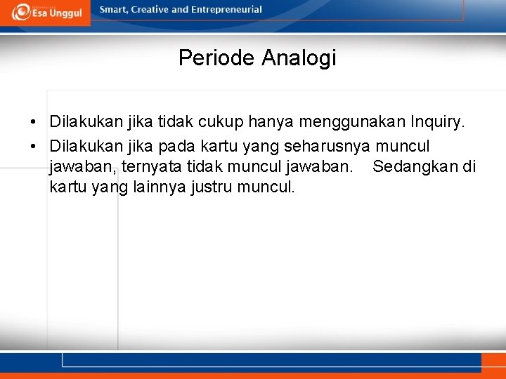 Periode Analogi • Dilakukan jika tidak cukup hanya menggunakan Inquiry. • Dilakukan jika pada