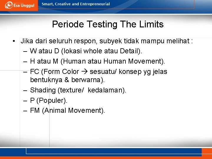 Periode Testing The Limits • Jika dari seluruh respon, subyek tidak mampu melihat :