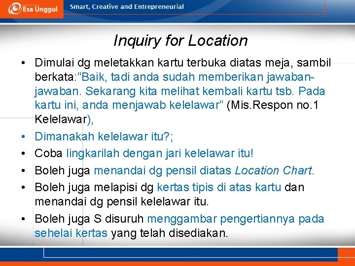 Inquiry for Location • Dimulai dg meletakkan kartu terbuka diatas meja, sambil berkata: ”Baik,