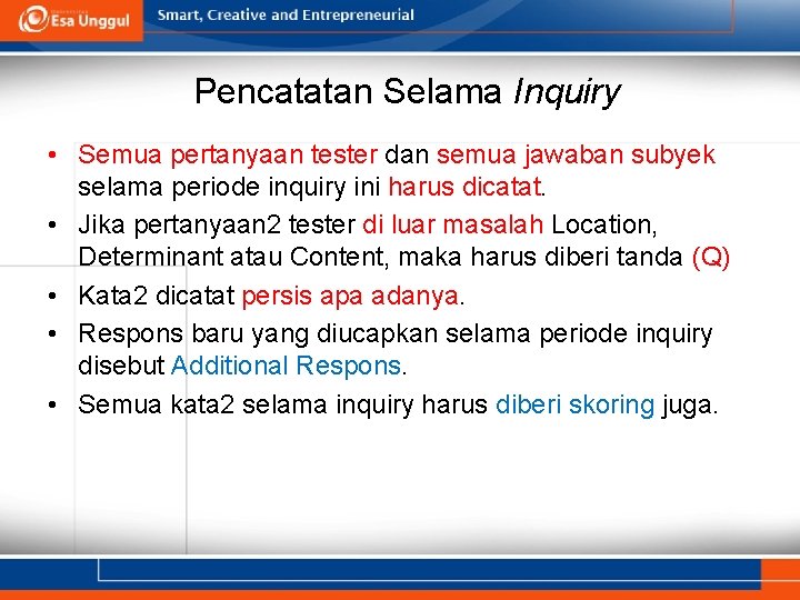 Pencatatan Selama Inquiry • Semua pertanyaan tester dan semua jawaban subyek selama periode inquiry