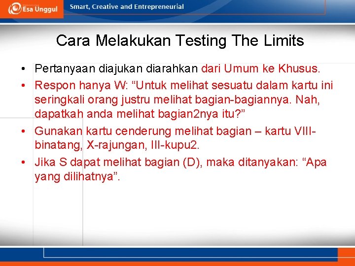 Cara Melakukan Testing The Limits • Pertanyaan diajukan diarahkan dari Umum ke Khusus. •