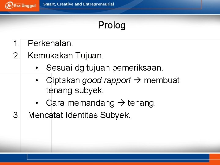 Prolog 1. Perkenalan. 2. Kemukakan Tujuan. • Sesuai dg tujuan pemeriksaan. • Ciptakan good