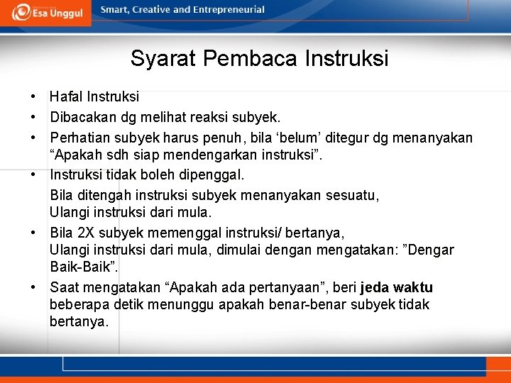 Syarat Pembaca Instruksi • Hafal Instruksi • Dibacakan dg melihat reaksi subyek. • Perhatian