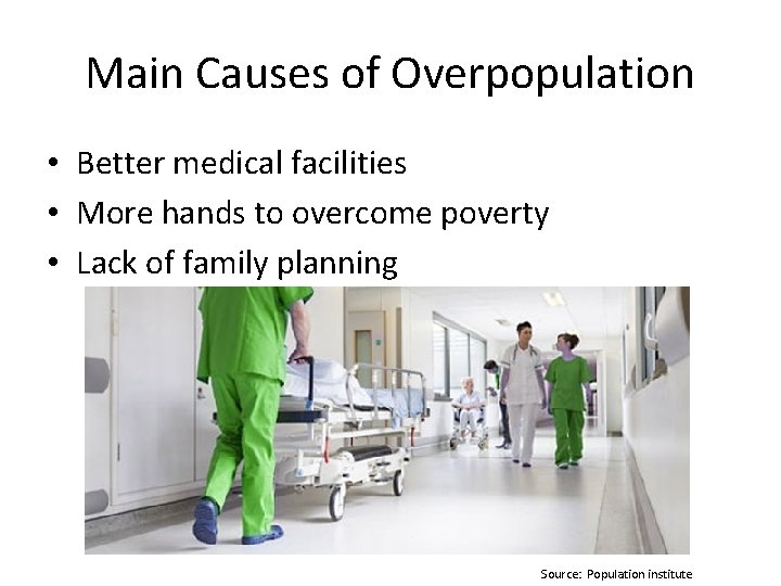 Main Causes of Overpopulation • Better medical facilities • More hands to overcome poverty