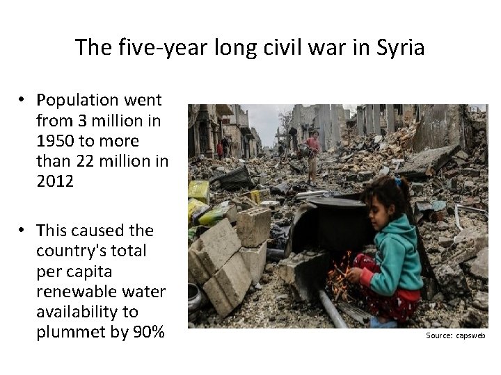 The five-year long civil war in Syria • Population went from 3 million in