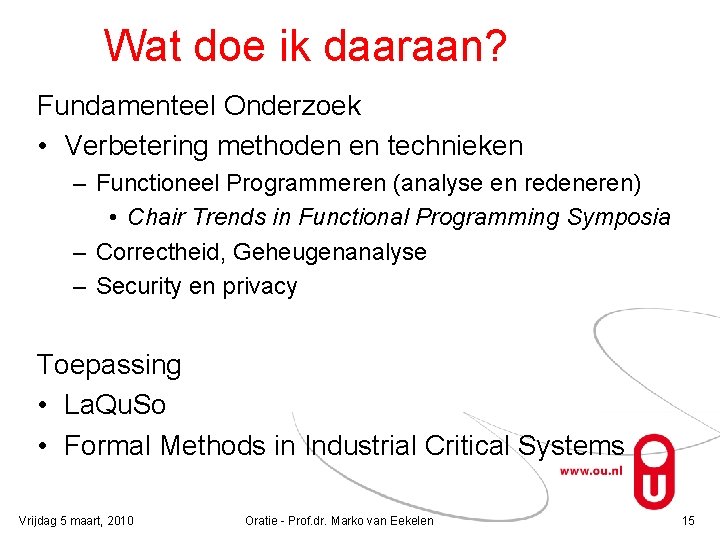 Wat doe ik daaraan? Fundamenteel Onderzoek • Verbetering methoden en technieken – Functioneel Programmeren