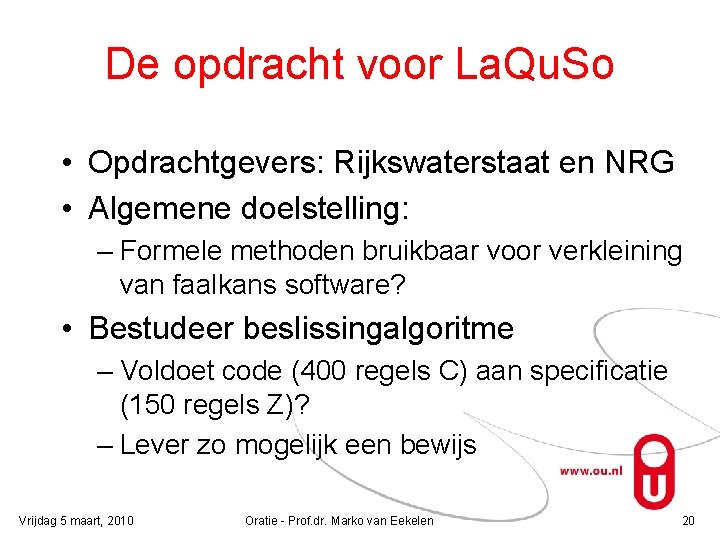 De opdracht voor La. Qu. So • Opdrachtgevers: Rijkswaterstaat en NRG • Algemene doelstelling: