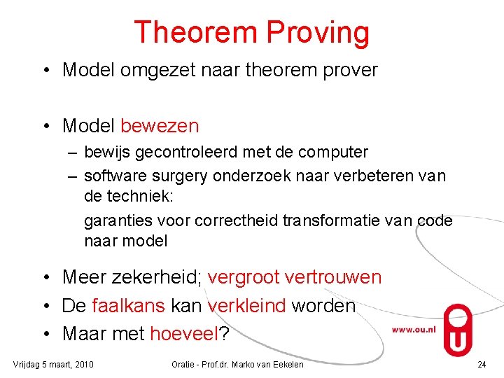 Theorem Proving • Model omgezet naar theorem prover • Model bewezen – bewijs gecontroleerd