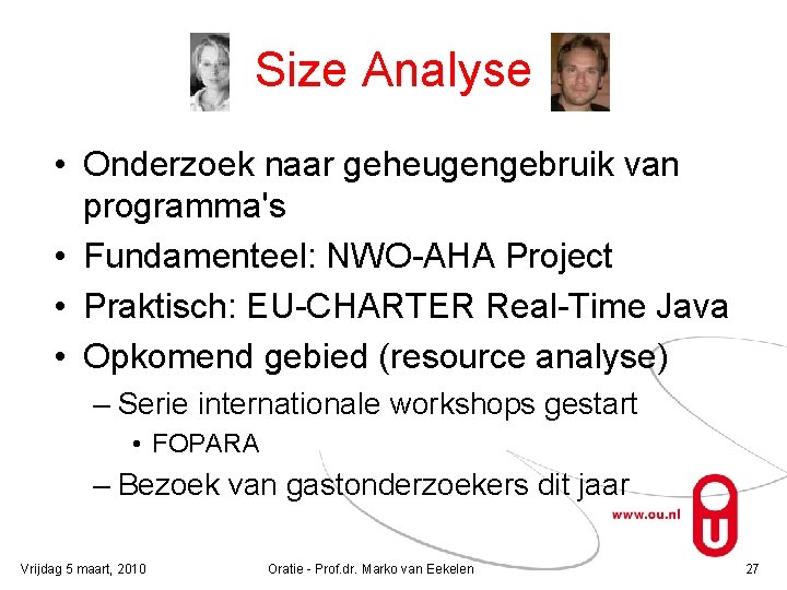 Size Analyse • Onderzoek naar geheugengebruik van programma's • Fundamenteel: NWO-AHA Project • Praktisch: