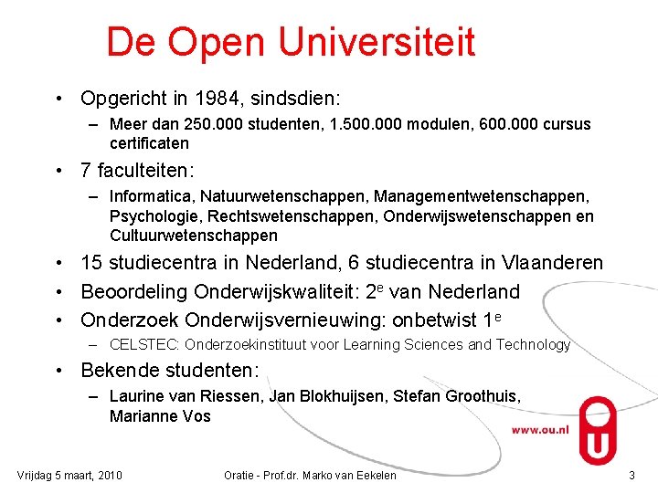 De Open Universiteit • Opgericht in 1984, sindsdien: – Meer dan 250. 000 studenten,