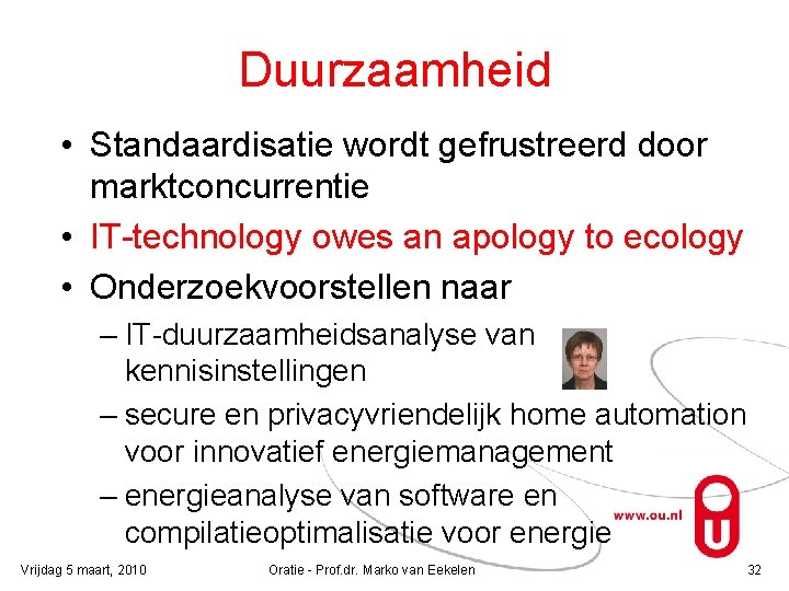 Duurzaamheid • Standaardisatie wordt gefrustreerd door marktconcurrentie • IT-technology owes an apology to ecology