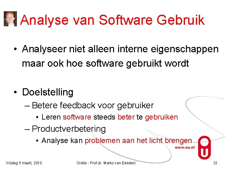 Analyse van Software Gebruik • Analyseer niet alleen interne eigenschappen maar ook hoe software