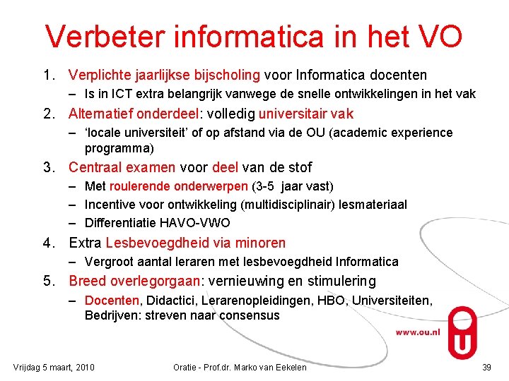 Verbeter informatica in het VO 1. Verplichte jaarlijkse bijscholing voor Informatica docenten – Is