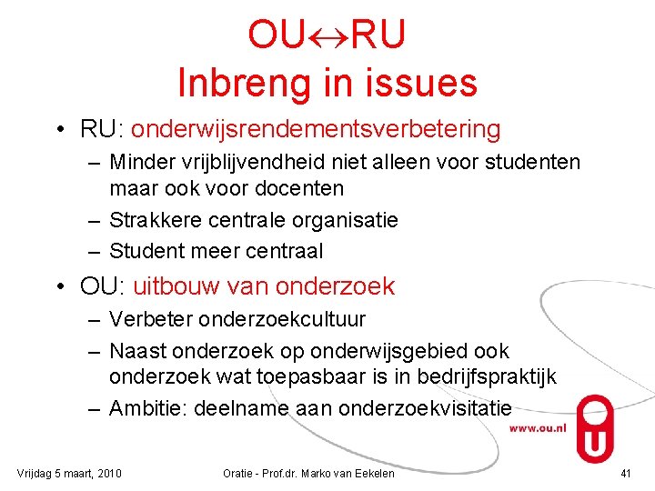 OU RU Inbreng in issues • RU: onderwijsrendementsverbetering – Minder vrijblijvendheid niet alleen voor