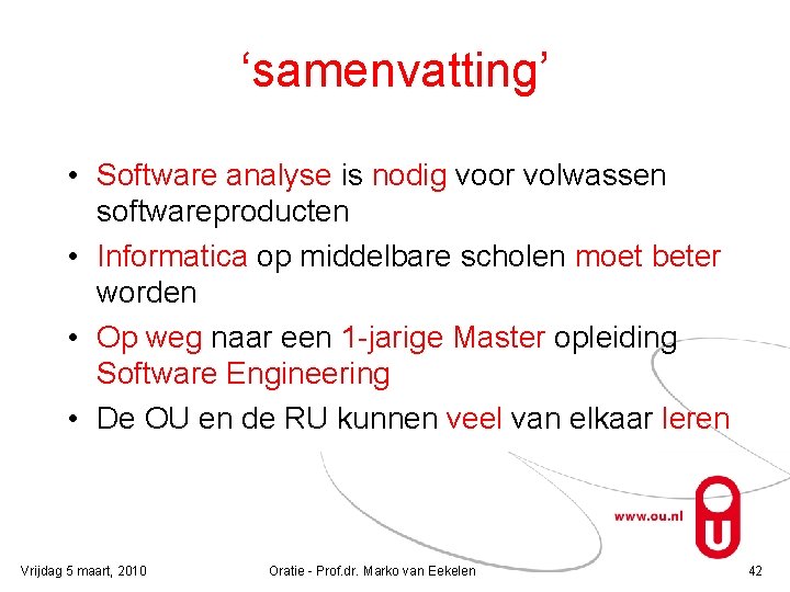 ‘samenvatting’ • Software analyse is nodig voor volwassen softwareproducten • Informatica op middelbare scholen