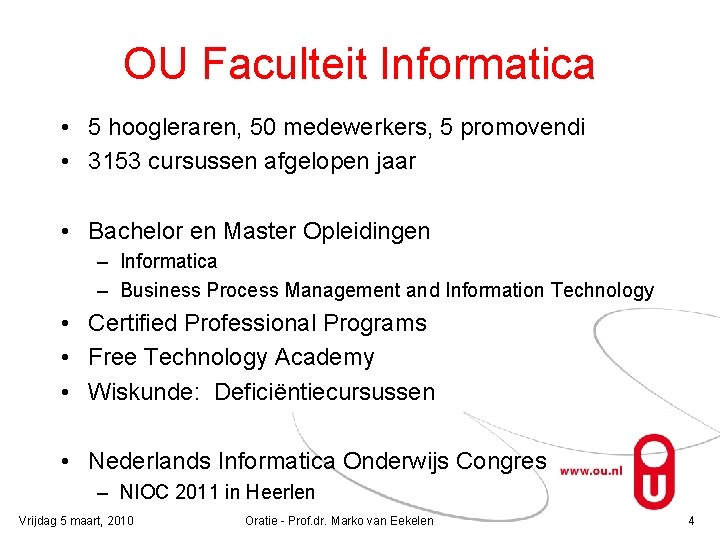 OU Faculteit Informatica • 5 hoogleraren, 50 medewerkers, 5 promovendi • 3153 cursussen afgelopen