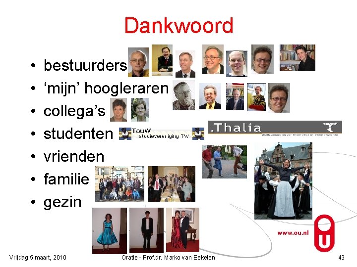 Dankwoord • • bestuurders ‘mijn’ hoogleraren collega’s studenten vrienden familie gezin Vrijdag 5 maart,