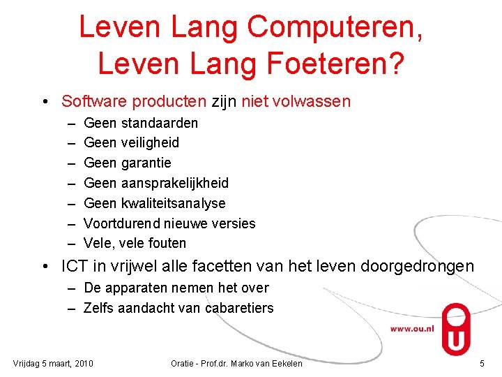 Leven Lang Computeren, Leven Lang Foeteren? • Software producten zijn niet volwassen – –