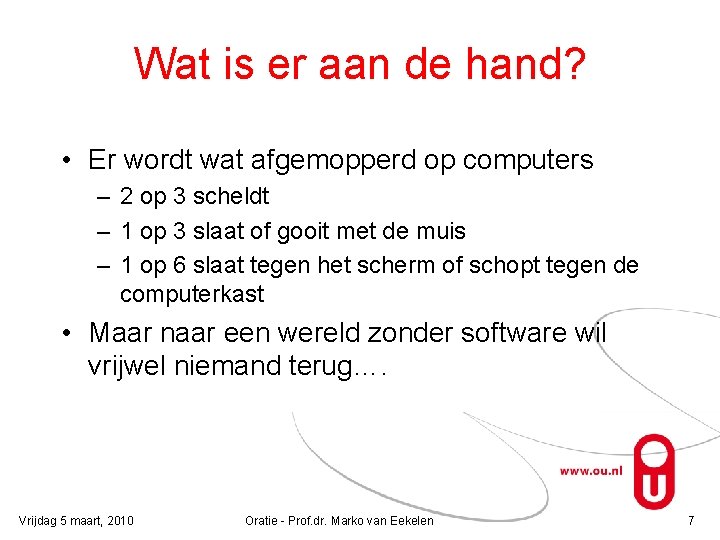 Wat is er aan de hand? • Er wordt wat afgemopperd op computers –