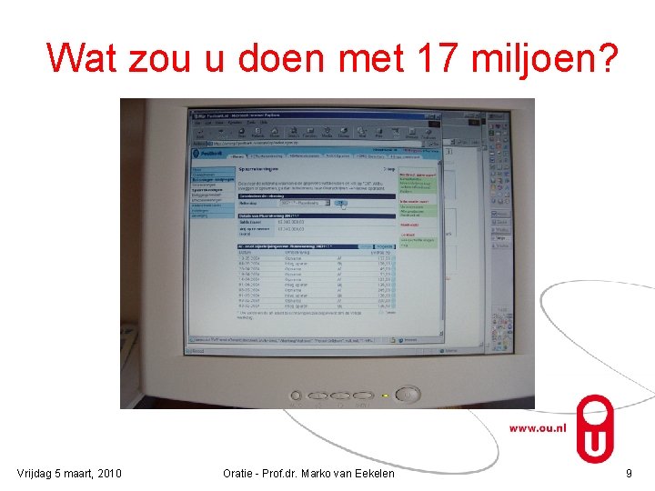 Wat zou u doen met 17 miljoen? Vrijdag 5 maart, 2010 Oratie - Prof.