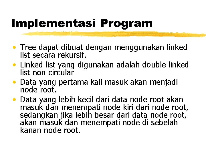 Implementasi Program • Tree dapat dibuat dengan menggunakan linked list secara rekursif. • Linked