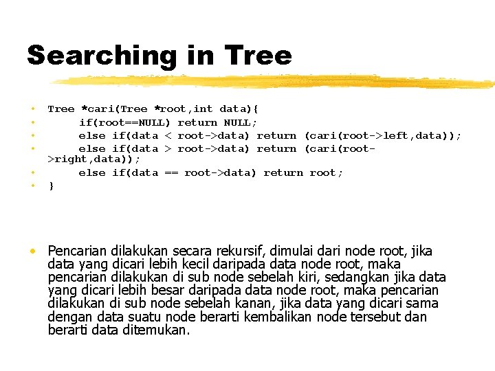 Searching in Tree • • • Tree *cari(Tree *root, int data){ if(root==NULL) return NULL;